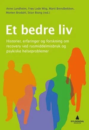 Omslag: "Et Bedre liv : historier, erfaringer og forskning om recovery ved rusmiddelmisbruk og psykiske helseproblemer" av Anne Landheim