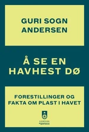 Omslag: "Å se en havhest dø : forestillinger og fakta om plast i havet" av Guri Sogn Andersen